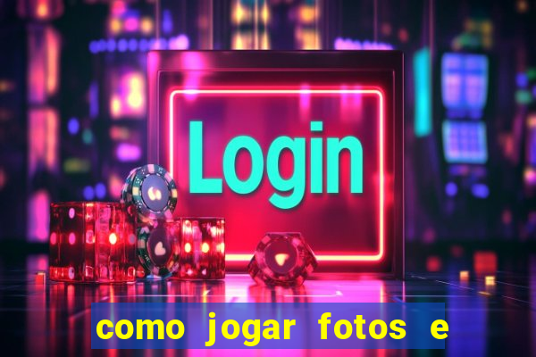 como jogar fotos e videos na nuvem